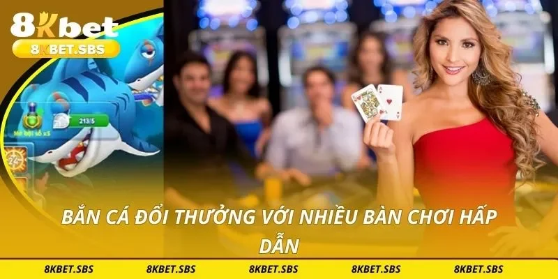 Bắn cá đổi thưởng với nhiều bàn chơi hấp dẫn