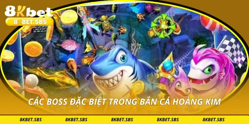 Các boss đặc biệt trong bắn cá hoàng kim