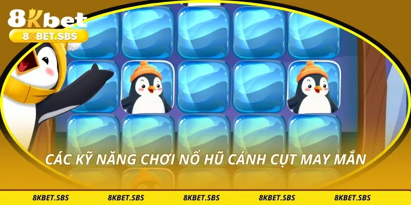 Các kỹ năng chơi nổ hũ cánh cụt may mắn