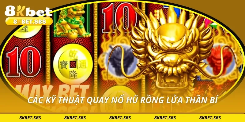 Các kỹ thuật quay nổ hũ rồng lửa thần bí