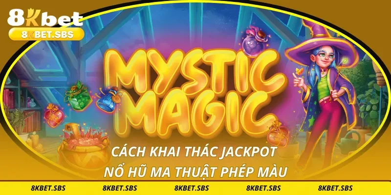 Cách khai thác jackpot nổ hũ ma thuật phép màu