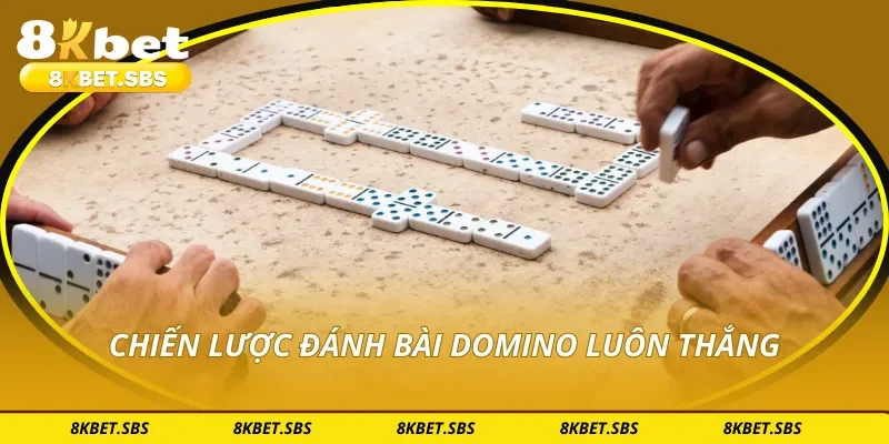 Chiến lược đánh bài domino luôn thắng