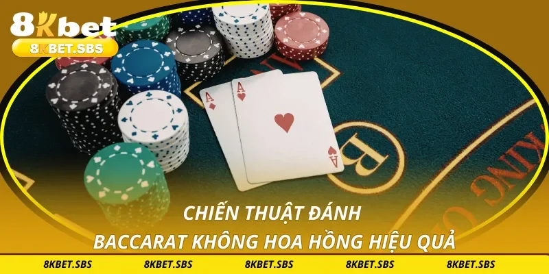 Chiến thuật đánh baccarat không hoa hồng hiệu quả