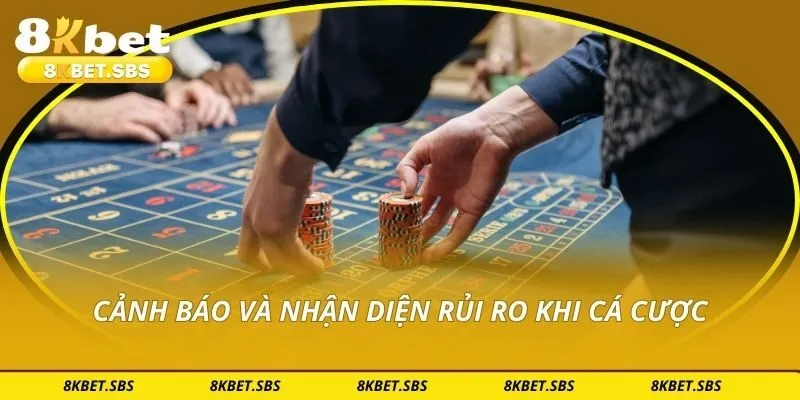 Cảnh báo và nhận diện rủi ro khi cá cược