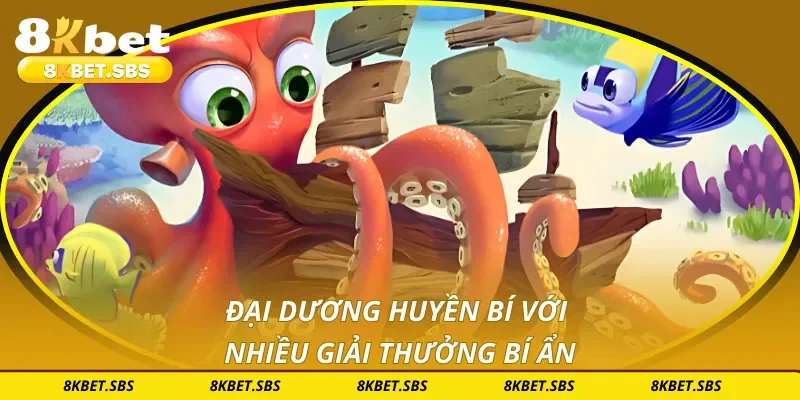 Đại dương huyền bí với nhiều giải thưởng bí ẩn