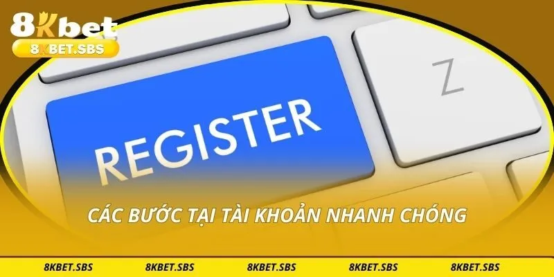 Các bước tại tài khoản nhanh chóng
