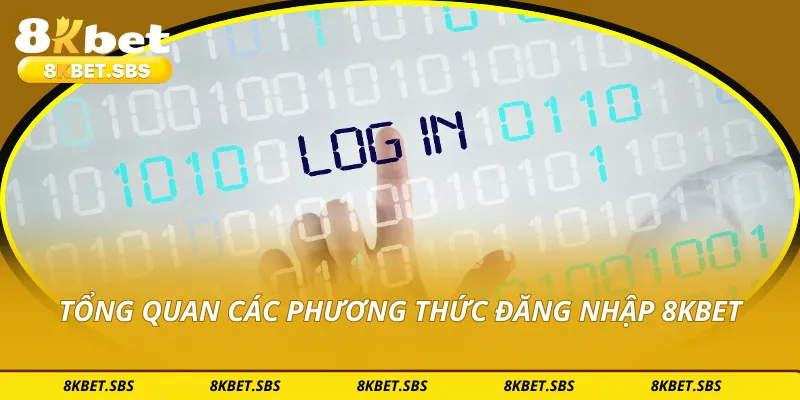 Tổng quan các phương thức đăng nhập 8KBET
