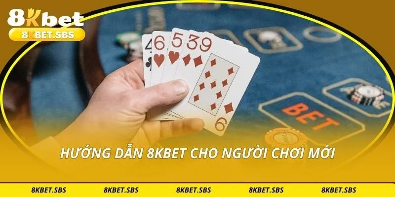 Hướng dẫn 8KBET cho người chơi mới