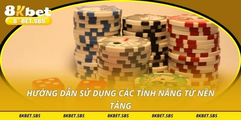 Hướng dẫn sử dụng các tính năng từ nền tảng