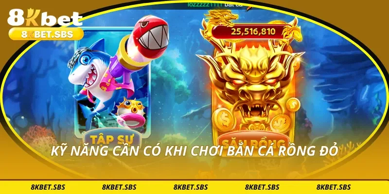 Kỹ năng cần có khi chơi bắn cá rồng đỏ