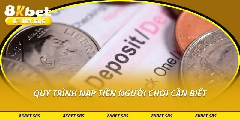 Quy trình nạp tiền người chơi cần biết