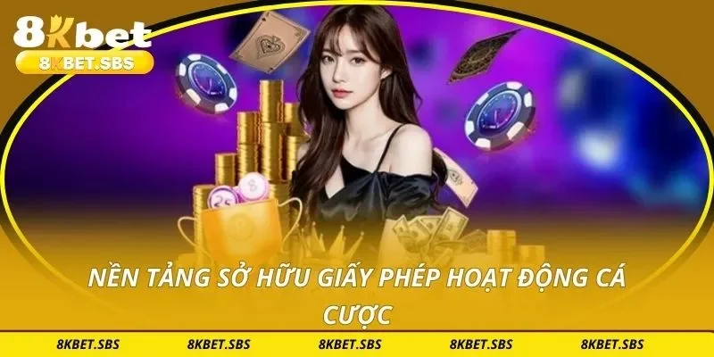 Nền tảng sở hữu giấy phép hoạt động cá cược