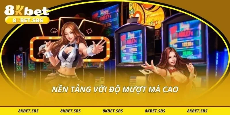 Nền tảng với độ mượt mà cao