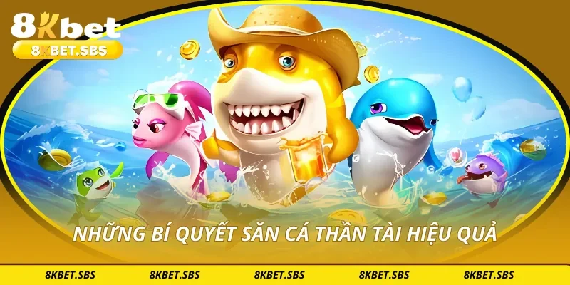 Những bí quyết săn cá thần tài hiệu quả