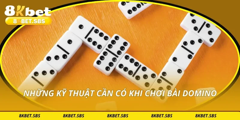 Những kỹ thuật cần có khi chơi bài domino