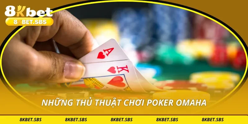 Những thủ thuật chơi poker Omaha