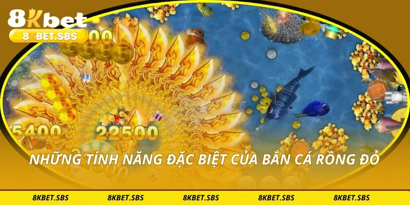 Những tính năng đặc biệt của bắn cá rồng đỏ