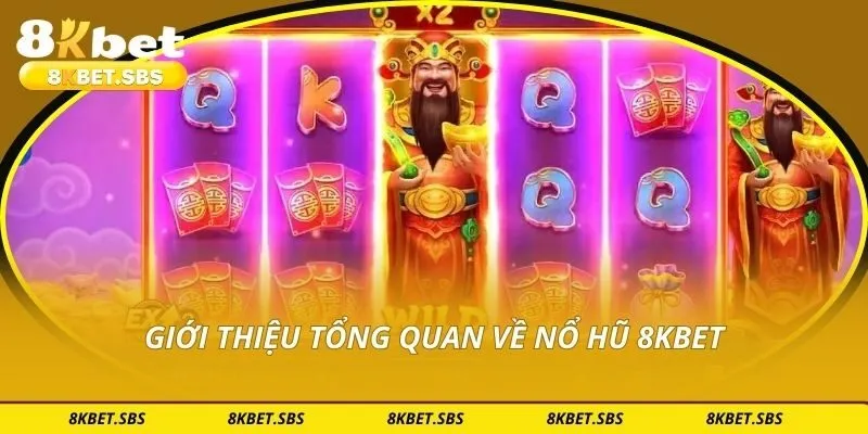 Giới thiệu tổng quan về nổ hũ 8KBET