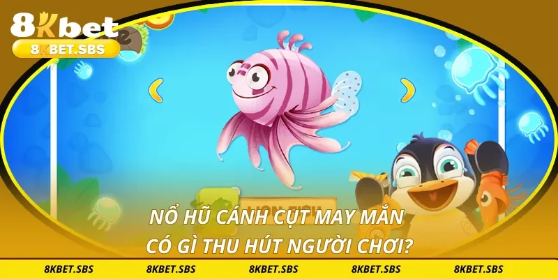 Nổ hũ cánh cụt may mắn có gì thu hút người chơi?