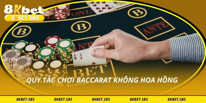 Quy tắc chơi baccarat không hoa hồng