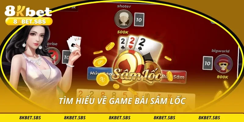 Tìm hiểu về game bài sâm lốc