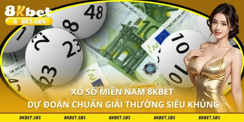 Xổ Số Miền Nam 8KBET - Dự Đoán Chuẩn Giải Thưởng Siêu Khủng