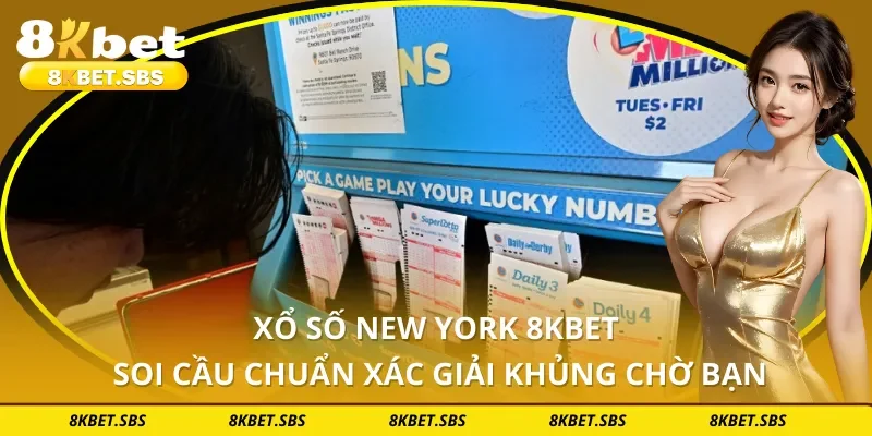 Xổ Số New York 8KBET - Soi Cầu Chuẩn Xác Giải Khủng Chờ Bạn
